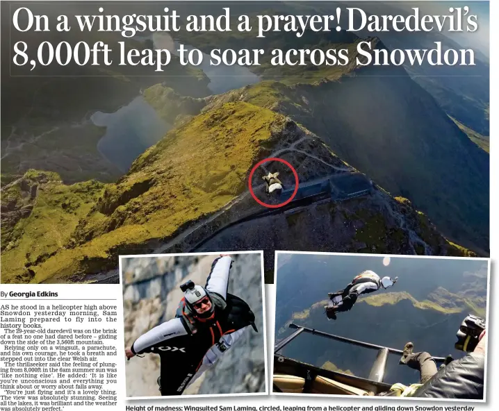  ??  ?? Height of madness: Wingsuited Sam Laming, circled, leaping from a helicopter and gliding down Snowdon yesterday