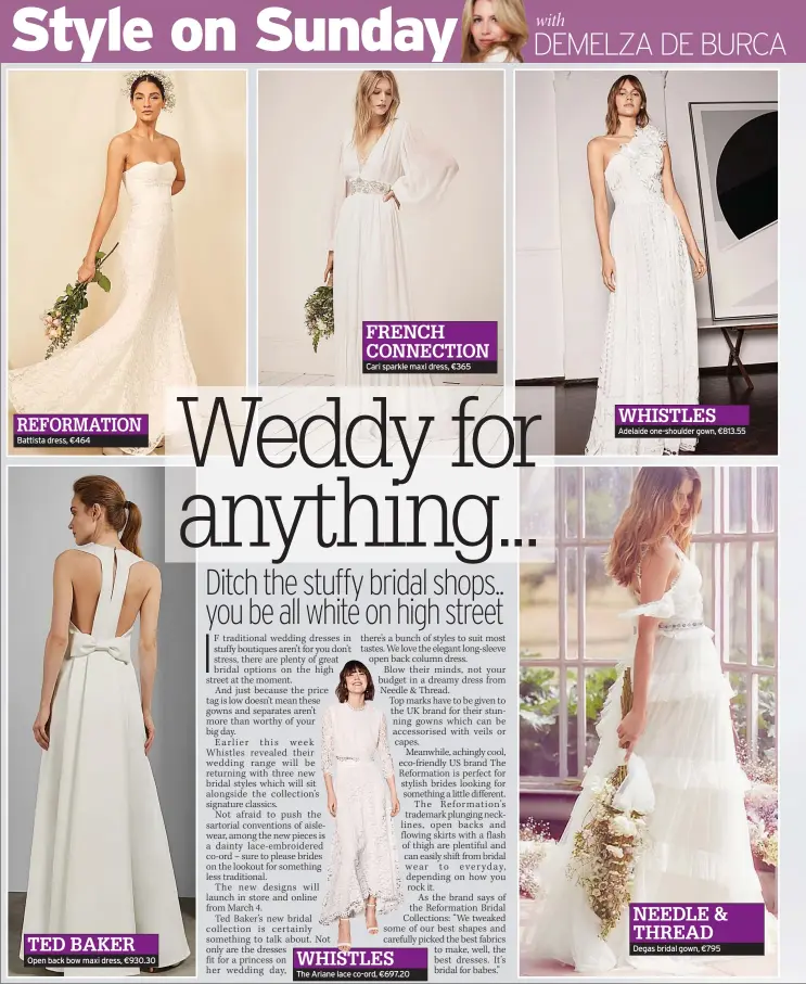  ??  ?? REFORMATIO­N Battista dress, €464 TED BAKER Open back bow maxi dress, €930.30 FRENCH CONNECTION Cari sparkle maxi dress, €365 WHISTLES The Ariane lace co-ord, €697.20 WHISTLES Adelaide one-shoulder gown, €813.55 NEEDLE &amp; THREAD Degas bridal gown, €795