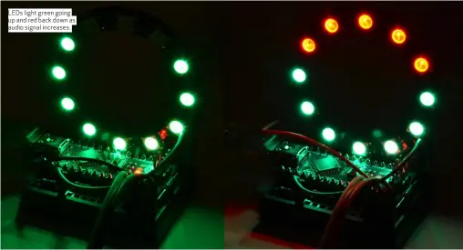  ??  ?? LEDs light green going up and red back down as audio signal increases.