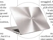  ??  ?? Its styling won’t suit everyone, but the ZenBook has the aura of a laptop costing twice as much