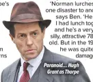  ??  ?? Paranoid… HughGrant as Thorpe