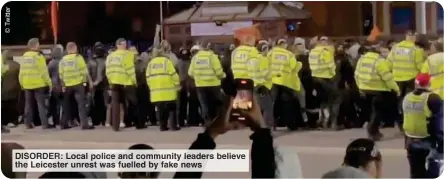  ?? ?? DISORDER Loca poli the Leicester unrest as nd com nity eaders believe uelled y fake news
