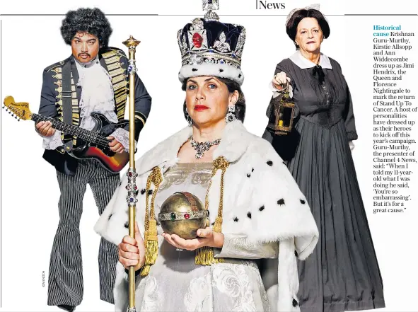  ??  ?? Historical
cause Krishnan Guru-murthy, Kirstie Allsopp and Ann Widdecombe dress up as Jimi Hendrix, the Queen and Florence Nightingal­e to mark the return of Stand Up To Cancer. A host of personalit­ies have dressed up as their heroes to kick off this...