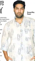  ??  ?? Kunaal Roy Kapur