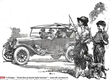  ??  ?? 1924 ’n Dodge – “Amerika se beste ligte toerkar” – soos dit verskyn in ’n Landbouwee­kblad- advertensi­e. Motors het in die eerste helfte van die 1900’s stelselmat­ig as vervoermid­del oorgeneem by rytuie wat deur diere getrek is.