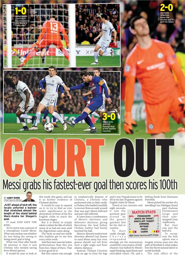  ??  ?? Messi beats Courtois in two minutes to give Barca a flying start Messi puts another through legs of the hapless Courtois Dembele smashes home the second and it’s grim for Blues