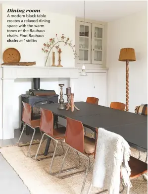  ??  ?? Dining room
A modern black table creates a relaxed dining space with the warm tones of the Bauhaus chairs. Find Bauhaus
chairs at 1stdibs