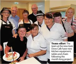  ??  ?? Team effort The team at the new-look Dove Cafe have new kitchen equipment, tables and chairs following the month-long project