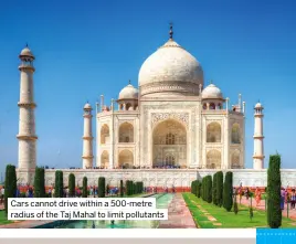  ?? ?? Cars cannot drive within a 500-metre radius of the Taj Mahal to limit pollutants