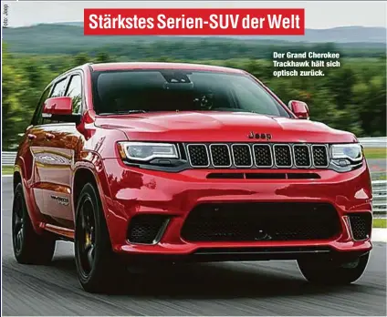  ??  ?? Der Grand Cherokee Trackhawk hält sich optisch zurück.