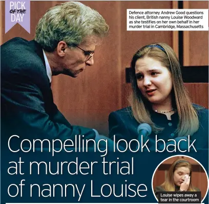  ?? ?? Defence attorney Andrew Good questions his client, British nanny Louise Woodward as she testifies on her own behalf in her murder trial in Cambridge, Massachuse­tts
Louise wipes away a tear in the courtroom