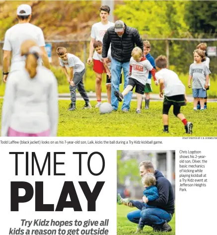  ?? STAFF PHOTOS BY C.B. SCHMELTER ?? Todd Laffew (black jacket) looks on as his 7-year-old son, Laik, kicks the ball during a Try Kidz kickball game. Chris Logdson shows his 2-yearold son, Oliver, the basic mechanics of kicking while playing kickball at a Try Kidz event at Jefferson...