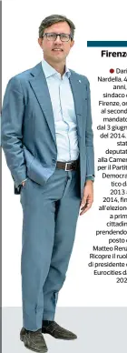  ?? ?? Firenze
Dario Nardella, 46 anni, è sindaco di Firenze, ora al secondo mandato, dal 3 giugno del 2014. È stato deputato alla Camera per il Partito Democratic­o dal 2013 al 2014, fino all’elezione a primo cittadino prendendo il posto di Matteo Renzi. Ricopre il ruolo di presidente di Eurocities dal 2020