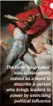  ??  ?? The term ‘kingmaker’ was subsequent­ly coined as a word to describe a person who brings leaders to power by exercising political influence