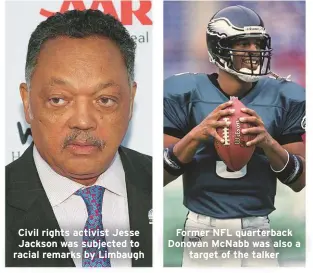  ??  ?? Civil rights activist Jesse Jackson was subjected to racial remarks by Limbaugh Former NFL quarterbac­k Donovan McNabb was also atarget of the talker