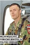  ??  ?? milan mojsiloviĆ, pomoĆnik ministra za politiku odbrane