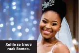  ??  ?? Xolile se troue raak Romeo.