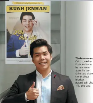  ??  ?? The funny man: Catch comedian Kuah Jenhan as he reminisces about his late father and shares stories about hilarious parenting in Like This,Likedad.