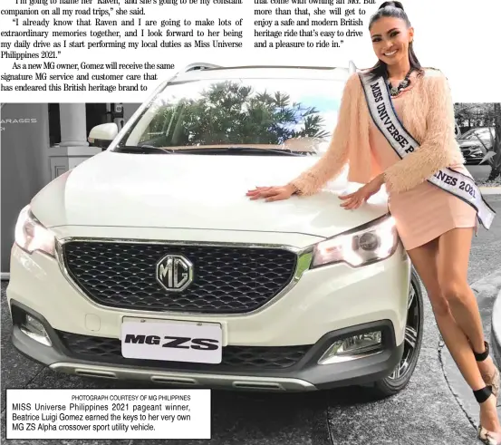  ?? PHOTOGRAPH COURTESY OF MG PHILIPPINE­S ?? MISS Universe Philippine­s 2021 pageant winner, Beatrice Luigi Gomez earned the keys to her very own MG ZS Alpha crossover sport utility vehicle.