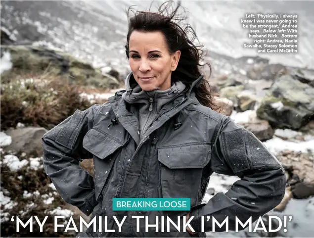  ??  ?? Left: ‘Physically, I always knew I was never going to be the strongest,’ Andrea says. Below left: With husband Nick. Bottom right: Andrea, Nadia Sawalha, Stacey Solomon and Carol Mcgiffin