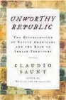  ??  ?? “UNWORTHY REPUBLIC: The Dispossess­ion of Native Americans and the Road to Indian Territory”
Claudio Saunt
W.W. Norton. 396 pp. $26.95.