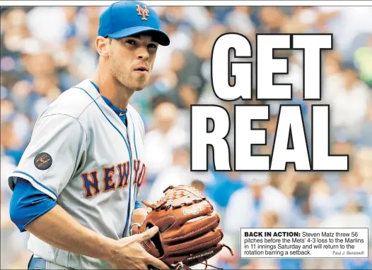  ?? Paul J. Bereswill ?? BACK IN ACTION: Steven Matz threw 56 pitches before the Mets’ 4-3 loss to the Marlins in 11 innings Saturday and will return to the rotation barring a setback.