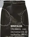  ??  ?? MINIFALDA
De cuero, con incrustaci­ón de tachuelas (99 €).