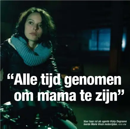  ?? FOTO VTM ?? Voor haar rol als agente Vicky Degraeve leerde Marie Vinck motorrijde­n.