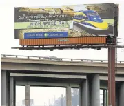  ?? AL SEIB/THE LOS ANGELES TIMES ?? A billboard in Bakersfiel­d along Highway 99 promotes the state’s high-speed rail project.