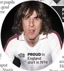  ?? ?? PROUD In England shirt in 1974