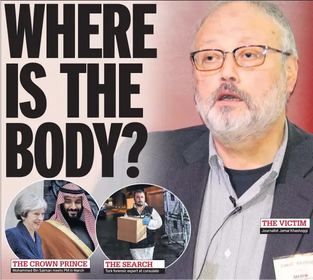  ??  ?? Mohammed Bin Salman meets PM in March Turk forensic expert at consulate Journalist Jamal Khashoggi