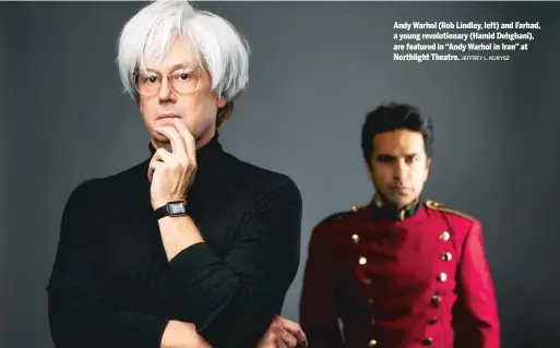  ?? JEFFREY L. KURYSZ ?? Andy Warhol (Rob Lindley, left) and Farhad, a young revolution­ary (Hamid Dehghani), are featured in “Andy Warhol in Iran” at Northlight Theatre.