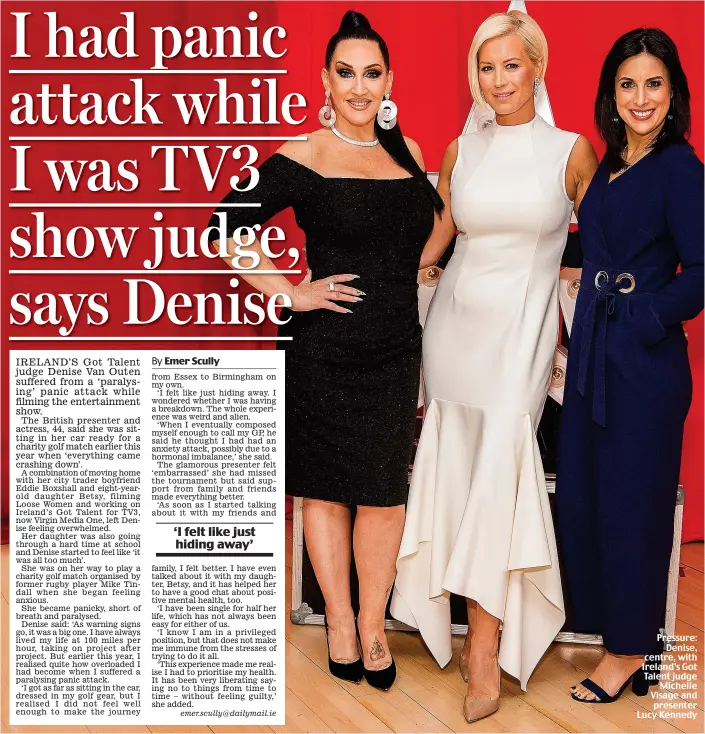  ??  ?? Pressure: Denise, centre, with Ireland’s Got Talent judge Michelle Visage and presenter Lucy Kennedy