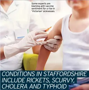  ?? ?? Some experts are blaming anti-vaccine sentiment for a rise in ‘Victorian’ sicknesses