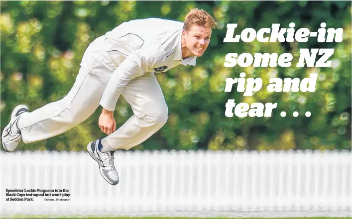  ?? Picture / Photosport ?? Speedster Lockie Ferguson is in the Black Caps test squad but won’t play at Seddon Park.