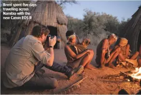  ??  ?? Brent spent five days travelling across Namibia with the new Canon EOS R