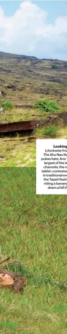  ??  ?? Looking out (clockwise from top left) The Ahu Nau Nau wear red pukao hats; Ana Te Pahu’s the largest of the island’s lava channels; the rongorongo tablet; contestant­s compete in traditiona­l events during the Tapati festival, such as riding a banana tree trunk down a hill (haka pei)