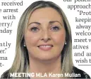 ??  ?? MEETING MLA Karen Mullan