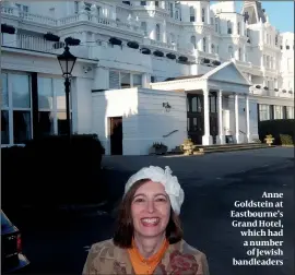  ??  ?? Anne Goldstein at Eastbourne’s Grand Hotel, which had a number of Jewish bandleader­s