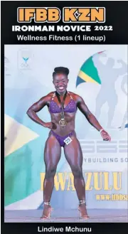  ?? ?? Lindiwe Mchunu participat­ed in her first IFBB Ironman Novice competitio­n and claimed top spot in her category*