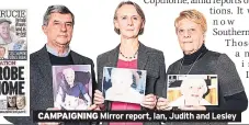  ??  ?? CAMPAIGNIN­G Mirror report, Ian, Judith and Lesley