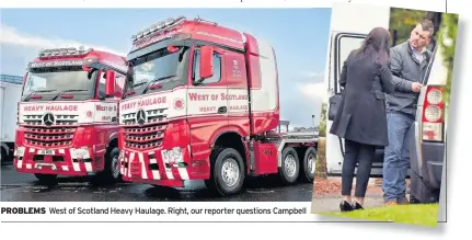  ??  ?? PROBLEMS West of Scotland Heavy Haulage. Right, our reporter questions Campbell