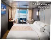  ??  ?? A Club Veranda Stateroom