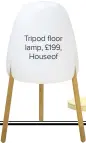  ??  ?? Tripod floor lamp, £199, Houseof