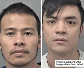  ??  ?? Phuc Nguyen and Dihn Nguyen have been jailed