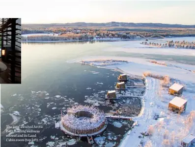  ??  ?? The long-awaited Arctic Bath floating wellness retreat and its Land Cabin room (top left)