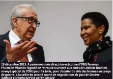  ?? (FABRICE COFFRINI/AFP VIA GETTY IMAGES) ?? 19 décembre 2013. A peine nommée directrice exécutive d'ONU Femmes, Phumzile Mlambo-Ngcuka se retrouve à Genève aux côtés de Lakhdar Brahimi, envoyé spécial de l'ONU pour la Syrie, pour discuter du rôle des femmes en temps de guerre, à la veille du second round de négociatio­ns de paix de Genève.