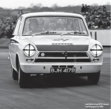  ??  ?? Jim Clark in his BTCC mount, and Champion in 1964.