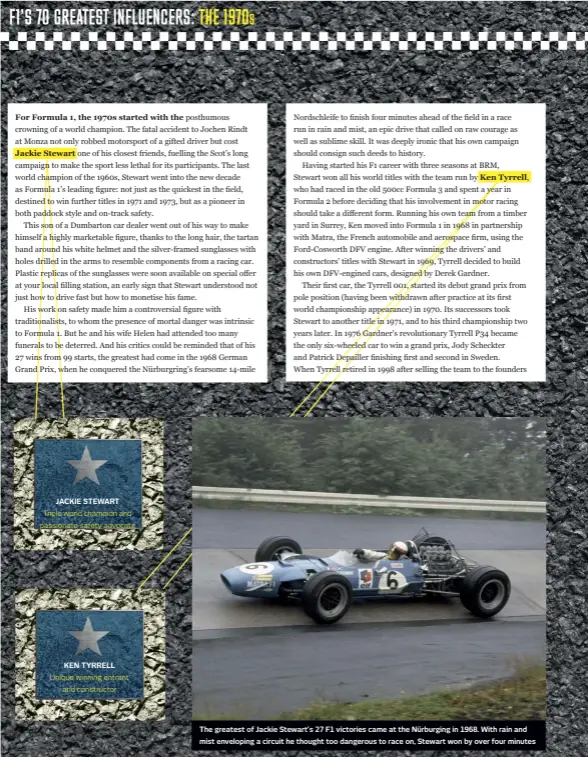  ??  ?? The greatest of Jackie Stewart’s 27 F1 victories came at the Nürburging in 1968. With rain and mist enveloping a circuit he thought too dangerous to race on, Stewart won by over four minutes