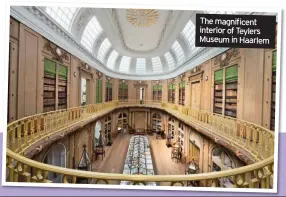  ??  ?? The magnificen­t interior of Teylers Museum in Haarlem